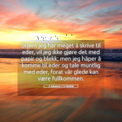 Picture 05 - 2 Johannes 1:12 NORSK - Skjønt jeg har meget å skrive til eder, vil jeg - Bible Verse Picture