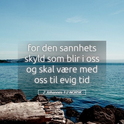 Picture 05 - 2 Johannes 1:2 NORSK - for den sannhets skyld som blir i oss og skal - Bible Verse Picture