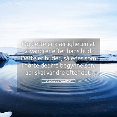 Picture 05 - 2 Johannes 1:6 NORSK - Og dette er kjærligheten at vi vandrer efter - Bible Verse Picture