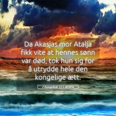Picture 05 - 2 Kongebok 11:1 NORSK - Da Akasjas mor Atalja fikk vite at hennes sønn - Bible Verse Picture
