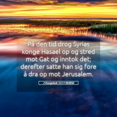 Picture 05 - 2 Kongebok 12:17 NORSK - På den tid drog Syrias konge Hasael op og stred - Bible Verse Picture
