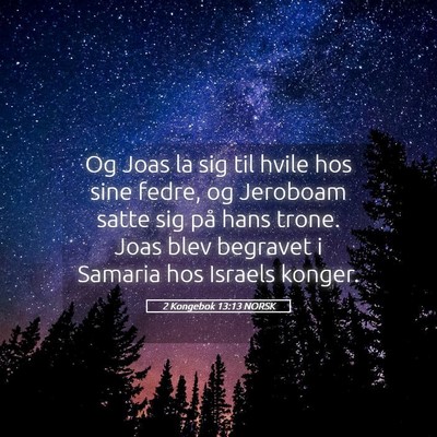Picture 05 - 2 Kongebok 13:13 NORSK - Og Joas la sig til hvile hos sine fedre, og - Bible Verse Picture