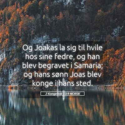Picture 05 - 2 Kongebok 13:9 NORSK - Og Joakas la sig til hvile hos sine fedre, og han - Bible Verse Picture