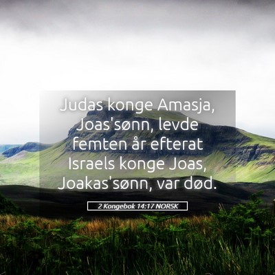 Picture 05 - 2 Kongebok 14:17 NORSK - Judas konge Amasja, Joas'sønn, levde femten år - Bible Verse Picture