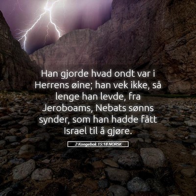 Picture 05 - 2 Kongebok 15:18 NORSK - Han gjorde hvad ondt var i Herrens øine; han vek - Bible Verse Picture
