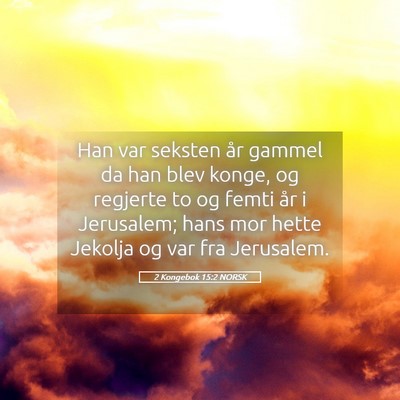 Picture 05 - 2 Kongebok 15:2 NORSK - Han var seksten år gammel da han blev konge, og - Bible Verse Picture