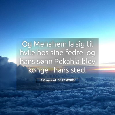 Picture 05 - 2 Kongebok 15:22 NORSK - Og Menahem la sig til hvile hos sine fedre, og - Bible Verse Picture