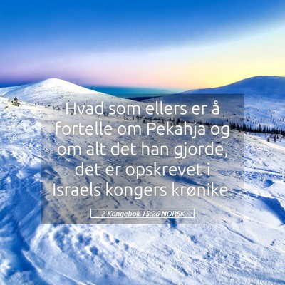 Picture 05 - 2 Kongebok 15:26 NORSK - Hvad som ellers er å fortelle om Pekahja og om - Bible Verse Picture