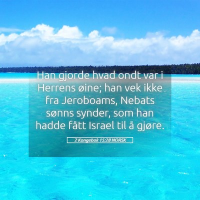 Picture 05 - 2 Kongebok 15:28 NORSK - Han gjorde hvad ondt var i Herrens øine; han vek - Bible Verse Picture
