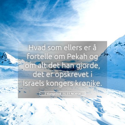 Picture 05 - 2 Kongebok 15:31 NORSK - Hvad som ellers er å fortelle om Pekah og om alt - Bible Verse Picture