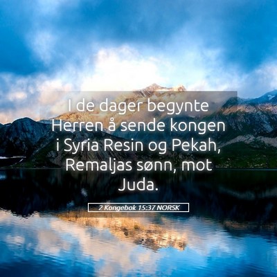 Picture 05 - 2 Kongebok 15:37 NORSK - I de dager begynte Herren å sende kongen i Syria - Bible Verse Picture