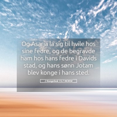 Picture 05 - 2 Kongebok 15:7 NORSK - Og Asarja la sig til hvile hos sine fedre, og de - Bible Verse Picture