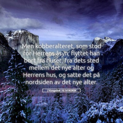 Picture 05 - 2 Kongebok 16:14 NORSK - Men kobberalteret, som stod for Herrens åsyn, - Bible Verse Picture