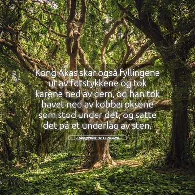 Picture 05 - 2 Kongebok 16:17 NORSK - Kong Akas skar også fyllingene ut av fotstykkene - Bible Verse Picture