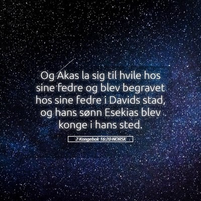 Picture 05 - 2 Kongebok 16:20 NORSK - Og Akas la sig til hvile hos sine fedre og blev - Bible Verse Picture