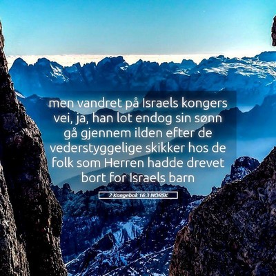 Picture 05 - 2 Kongebok 16:3 NORSK - men vandret på Israels kongers vei, ja, han lot - Bible Verse Picture