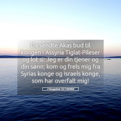 Picture 05 - 2 Kongebok 16:7 NORSK - Da sendte Akas bud til kongen i Assyria - Bible Verse Picture