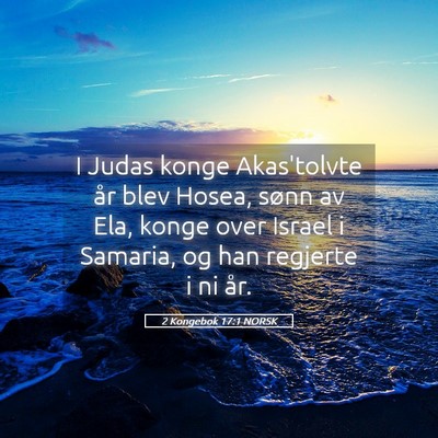Picture 05 - 2 Kongebok 17:1 NORSK - I Judas konge Akas'tolvte år blev Hosea, sønn - Bible Verse Picture