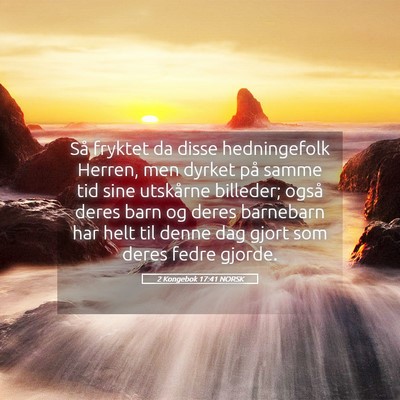 Picture 05 - 2 Kongebok 17:41 NORSK - Så fryktet da disse hedningefolk Herren, men - Bible Verse Picture