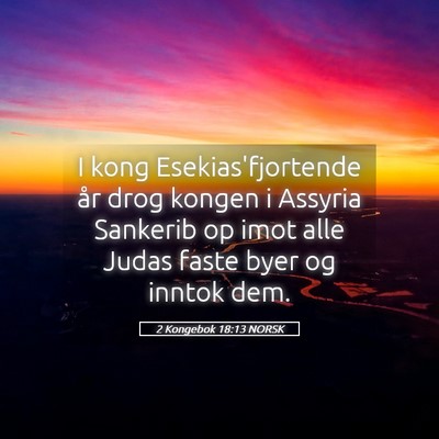 Picture 05 - 2 Kongebok 18:13 NORSK - I kong Esekias'fjortende år drog kongen i - Bible Verse Picture