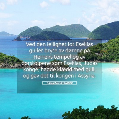 Picture 05 - 2 Kongebok 18:16 NORSK - Ved den leilighet lot Esekias gullet bryte av - Bible Verse Picture