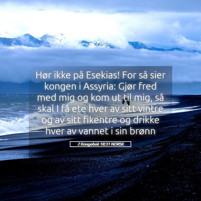 Picture 05 - 2 Kongebok 18:31 NORSK - Hør ikke på Esekias! For så sier kongen i - Bible Verse Picture