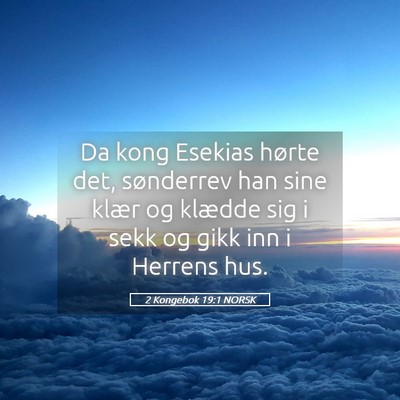 Picture 05 - 2 Kongebok 19:1 NORSK - Da kong Esekias hørte det, sønderrev han sine - Bible Verse Picture