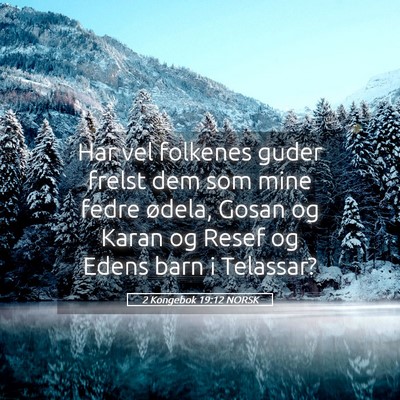 Picture 05 - 2 Kongebok 19:12 NORSK - Har vel folkenes guder frelst dem som mine fedre - Bible Verse Picture