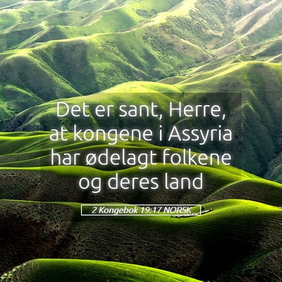 Picture 05 - 2 Kongebok 19:17 NORSK - Det er sant, Herre, at kongene i Assyria har - Bible Verse Picture