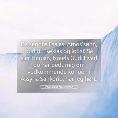 Picture 05 - 2 Kongebok 19:20 NORSK - Da sendte Esaias, Amos'sønn, bud til Esekias og - Bible Verse Picture