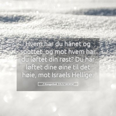 Picture 05 - 2 Kongebok 19:22 NORSK - Hvem har du hånet og spottet, og mot hvem har du - Bible Verse Picture