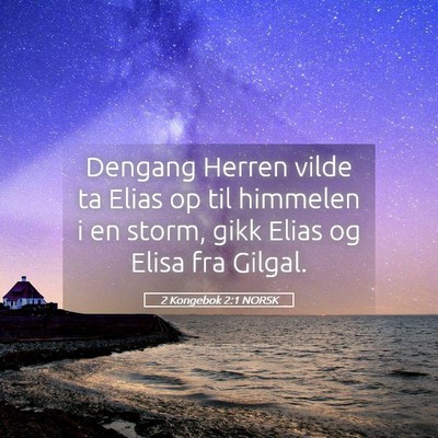 Picture 05 - 2 Kongebok 2:1 NORSK - Dengang Herren vilde ta Elias op til himmelen i - Bible Verse Picture