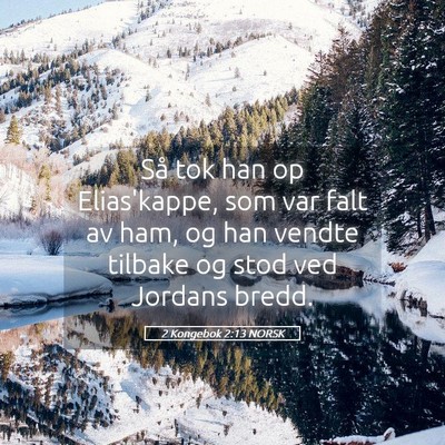 Picture 05 - 2 Kongebok 2:13 NORSK - Så tok han op Elias'kappe, som var falt av ham, - Bible Verse Picture