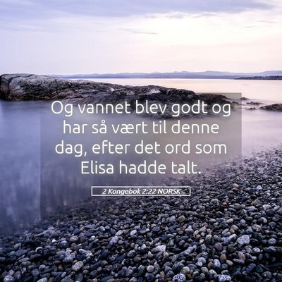 Picture 05 - 2 Kongebok 2:22 NORSK - Og vannet blev godt og har så vært til denne - Bible Verse Picture