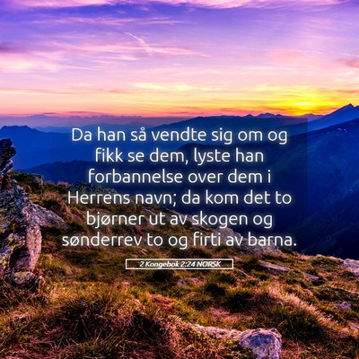 Picture 05 - 2 Kongebok 2:24 NORSK - Da han så vendte sig om og fikk se dem, lyste - Bible Verse Picture