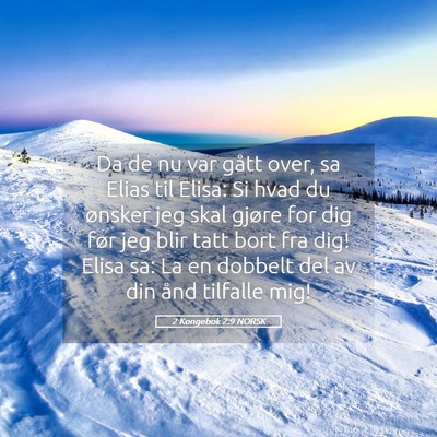 Picture 05 - 2 Kongebok 2:9 NORSK - Da de nu var gått over, sa Elias til Elisa: Si - Bible Verse Picture