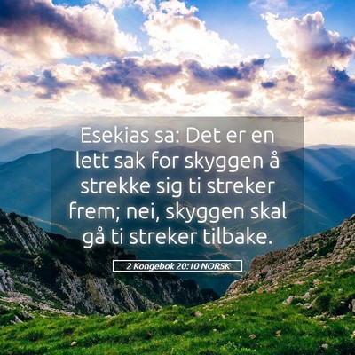Picture 05 - 2 Kongebok 20:10 NORSK - Esekias sa: Det er en lett sak for skyggen å - Bible Verse Picture