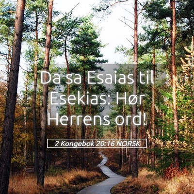 Picture 05 - 2 Kongebok 20:16 NORSK - Da sa Esaias til Esekias: Hør Herrens - Bible Verse Picture
