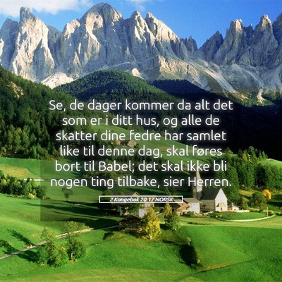Picture 05 - 2 Kongebok 20:17 NORSK - Se, de dager kommer da alt det som er i ditt hus, - Bible Verse Picture