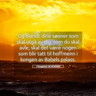 Picture 05 - 2 Kongebok 20:18 NORSK - Og blandt dine sønner som skal utgå av dig, som - Bible Verse Picture