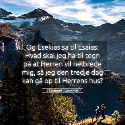 Picture 05 - 2 Kongebok 20:8 NORSK - Og Esekias sa til Esaias: Hvad skal jeg ha til - Bible Verse Picture