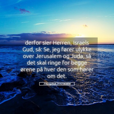 Picture 05 - 2 Kongebok 21:12 NORSK - derfor sier Herren, Israels Gud, så: Se, jeg - Bible Verse Picture