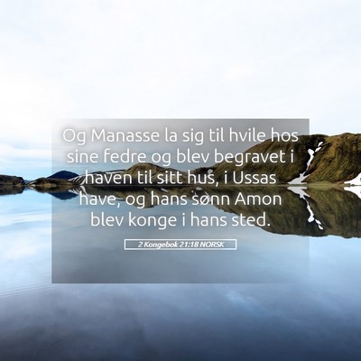 Picture 05 - 2 Kongebok 21:18 NORSK - Og Manasse la sig til hvile hos sine fedre og - Bible Verse Picture