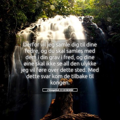 Picture 05 - 2 Kongebok 22:20 NORSK - Derfor vil jeg samle dig til dine fedre, og du - Bible Verse Picture