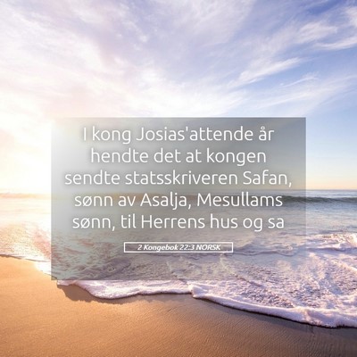Picture 05 - 2 Kongebok 22:3 NORSK - I kong Josias'attende år hendte det at kongen - Bible Verse Picture