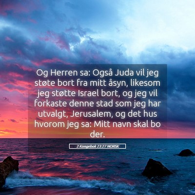 Picture 05 - 2 Kongebok 23:27 NORSK - Og Herren sa: Også Juda vil jeg støte bort fra - Bible Verse Picture