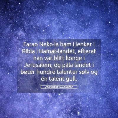 Picture 05 - 2 Kongebok 23:33 NORSK - Farao Neko la ham i lenker i Ribla i - Bible Verse Picture