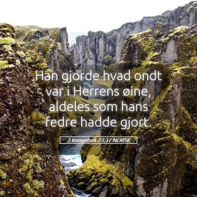 Picture 05 - 2 Kongebok 23:37 NORSK - Han gjorde hvad ondt var i Herrens øine, aldeles - Bible Verse Picture