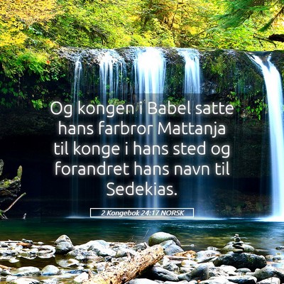 Picture 05 - 2 Kongebok 24:17 NORSK - Og kongen i Babel satte hans farbror Mattanja til - Bible Verse Picture