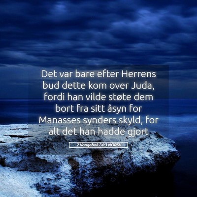 Picture 05 - 2 Kongebok 24:3 NORSK - Det var bare efter Herrens bud dette kom over - Bible Verse Picture